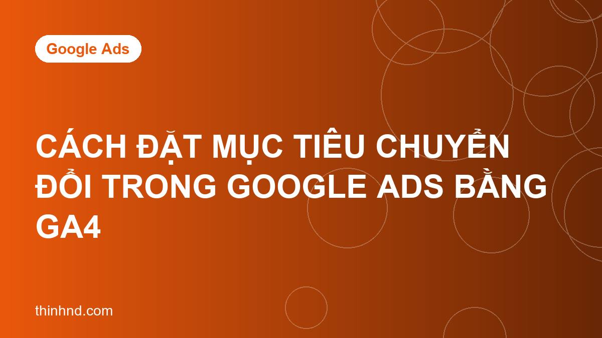 Ảnh bìa cach-dat-muc-tieu-chuyen-doi-google-ads-bang-ga4