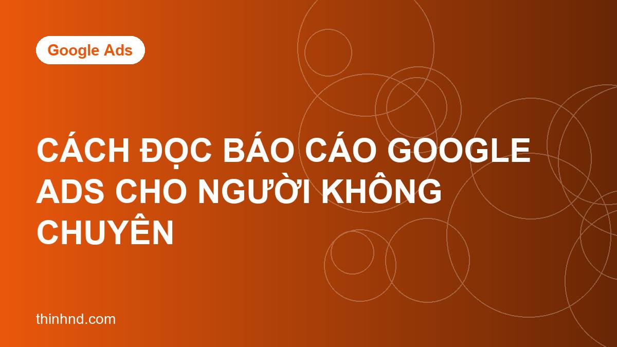Cách đọc báo cáo Google Ads cho người không chuyên