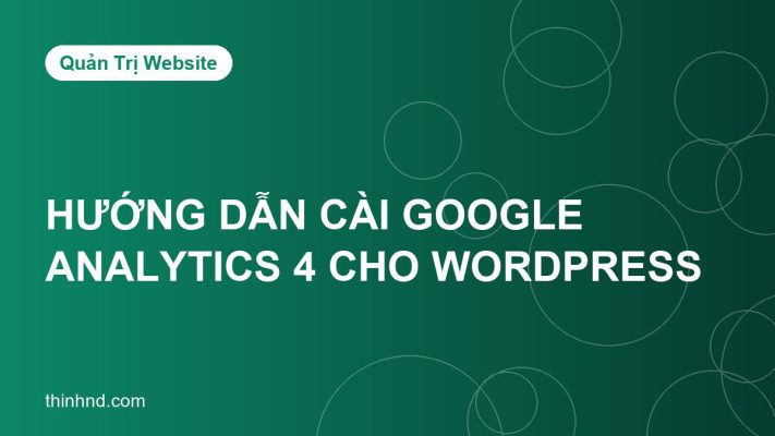 Hướng dẫn cài Google Analytics 4 cho website WordPress