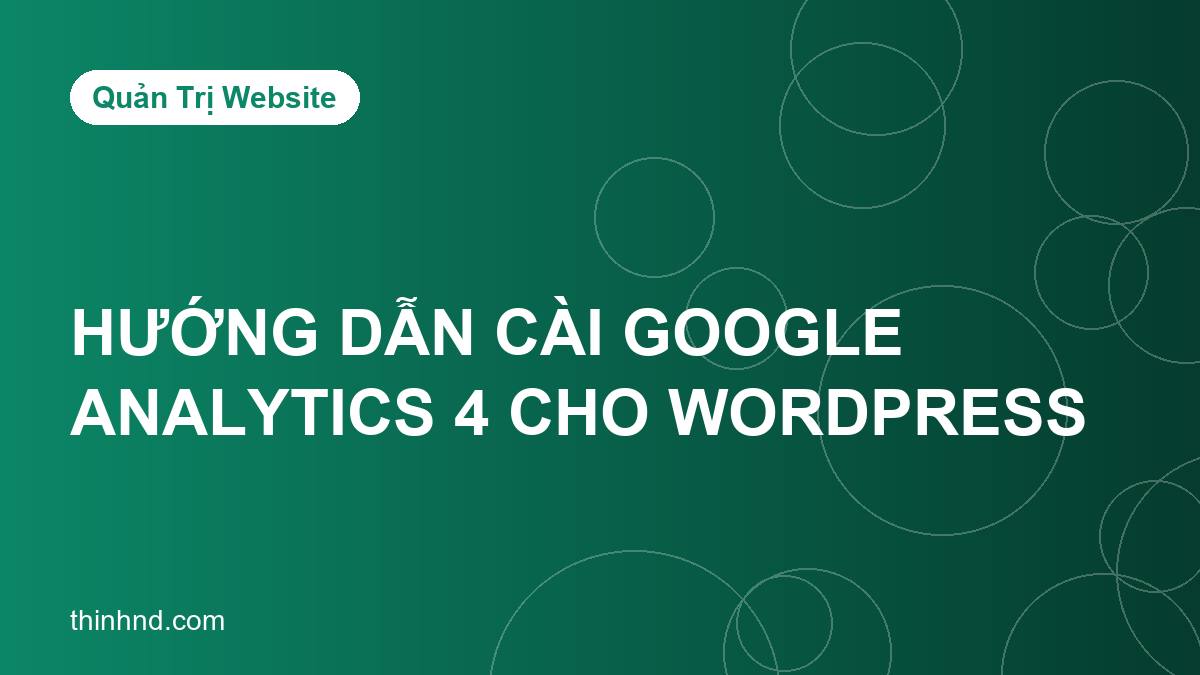 Hướng dẫn cài Google Analytics 4 cho website WordPress