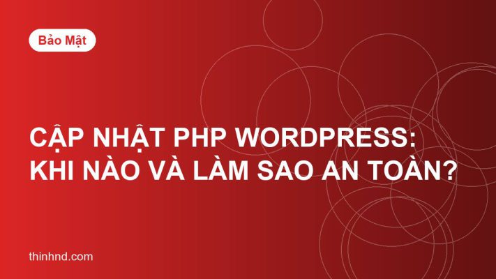 Cập nhật phiên bản PHP cho WordPress: khi nào và làm sao cho an toàn?