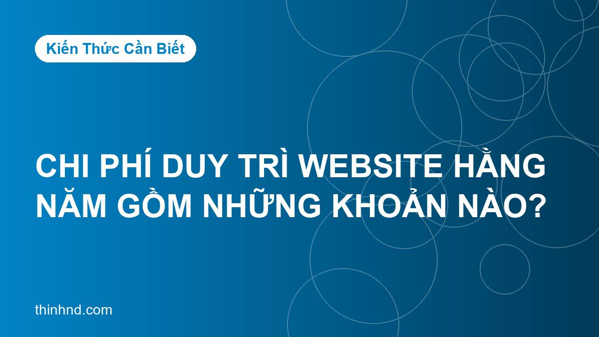 Chi phí duy trì website hằng năm gồm những khoản nào?