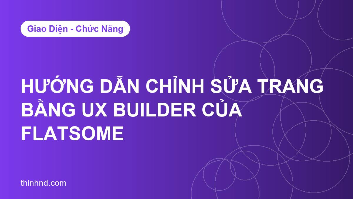 Ảnh bìa huong-dan-chinh-sua-trang-bang-ux-builder-cua-flatsome