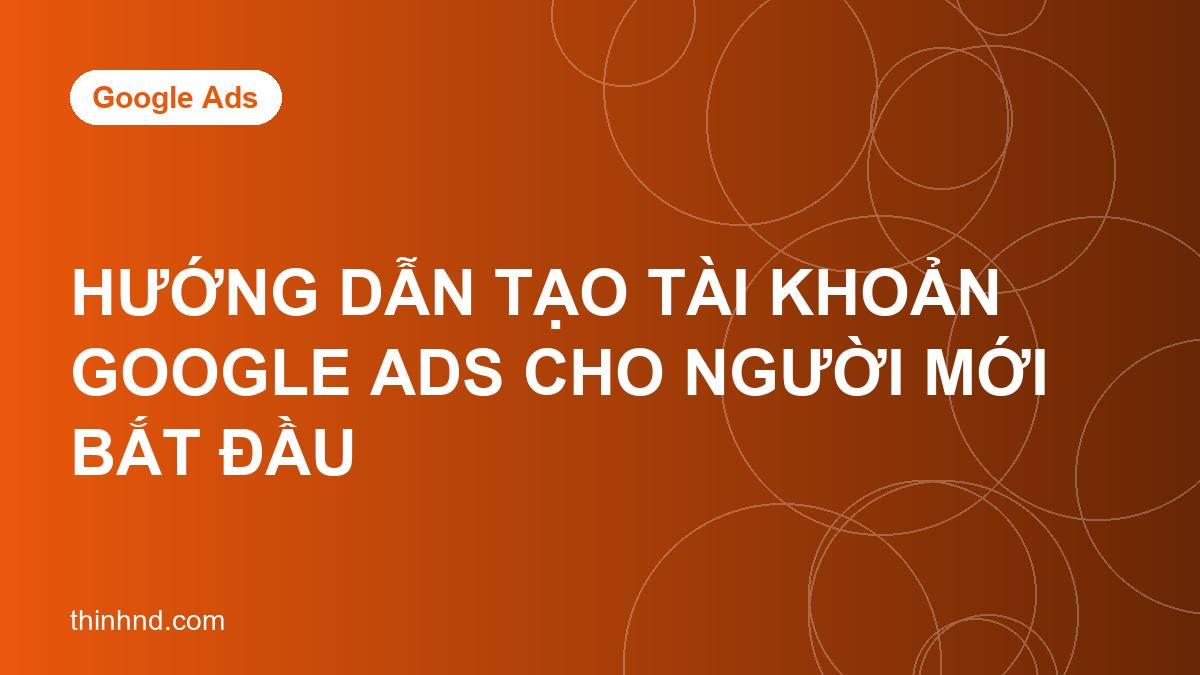 Ảnh bìa huong-dan-tao-tai-khoan-google-ads-cho-nguoi-moi