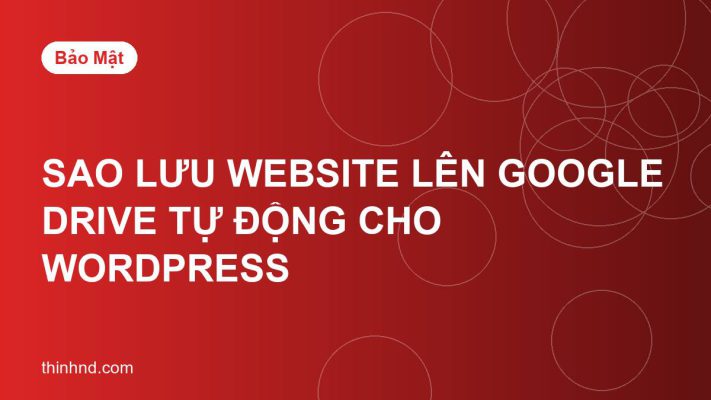 Sao lưu website WordPress tự động lên Google Drive
