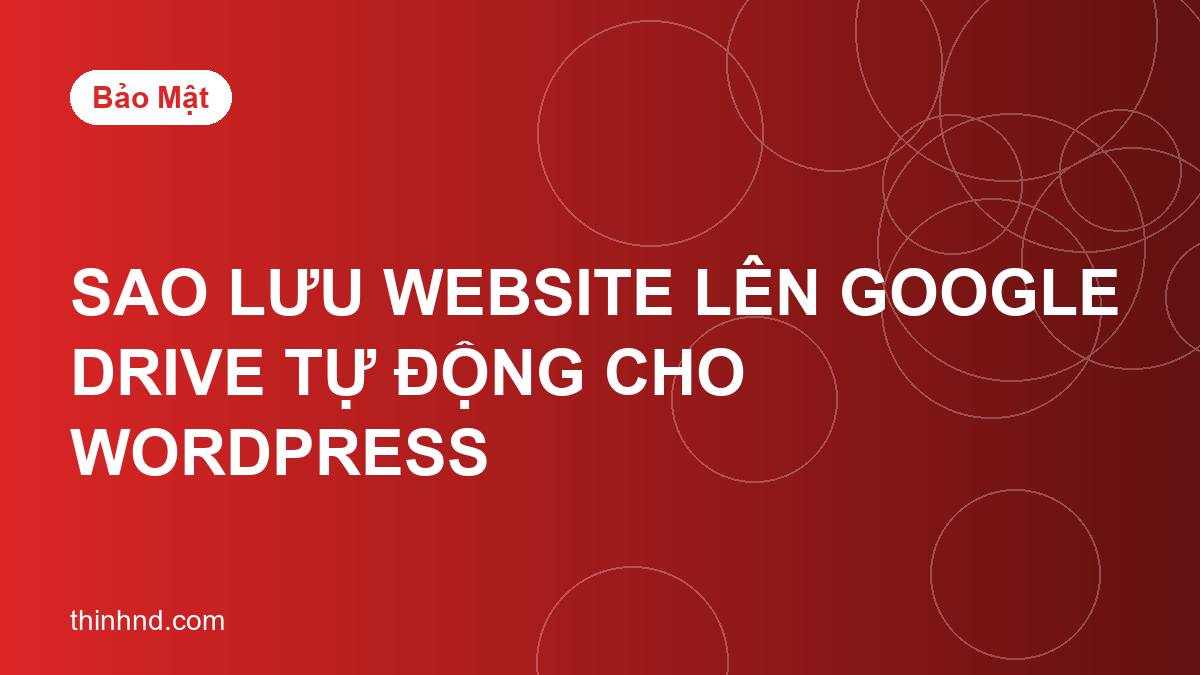 Sao lưu website WordPress tự động lên Google Drive