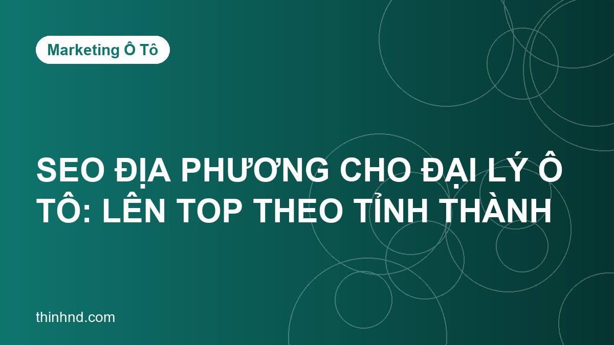 SEO địa phương cho đại lý ô tô: lên top theo tỉnh thành