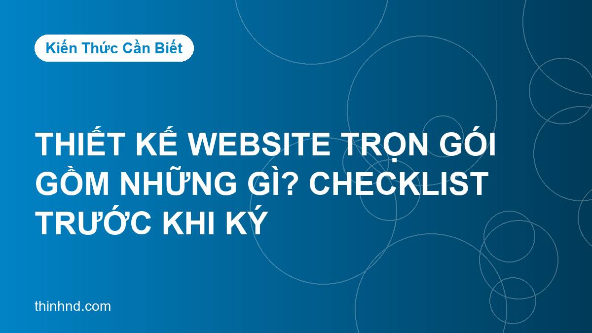 Thiết kế website trọn gói gồm những gì? Checklist trước khi ký