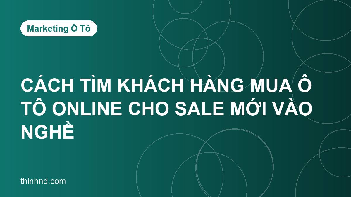 Cách tìm khách hàng mua ô tô online cho sale mới vào nghề