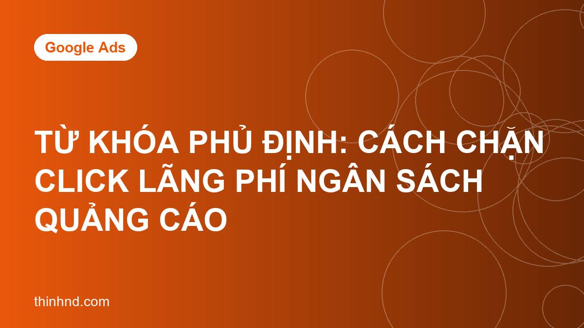 Từ khóa phủ định: cách chặn click lãng phí ngân sách quảng cáo