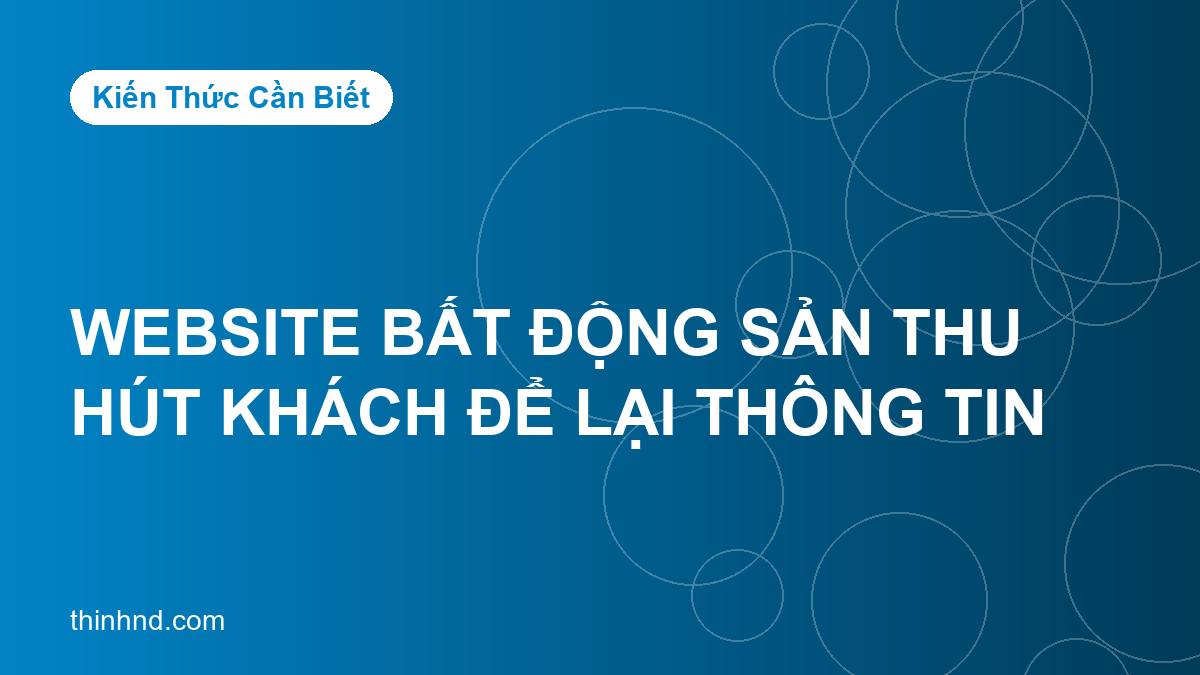Website bất động sản: cách khiến khách để lại thông tin